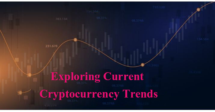Exploring Current Cryptocurrency Trends