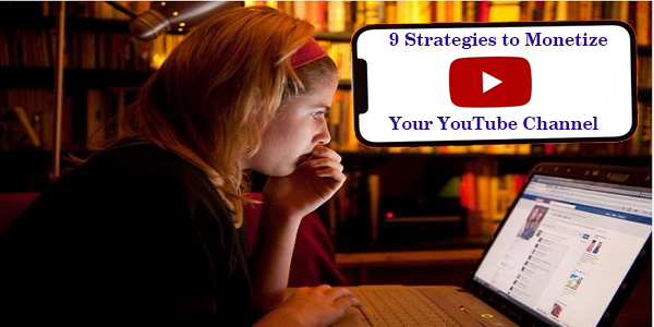 9 Strategies to Monetize Your YouTube Channel