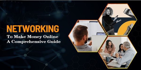 Networking to Make Money Online: A Comprehensive Guide
