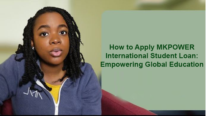 How to Apply MKPOWER International Student Loan: Empowering Global Education